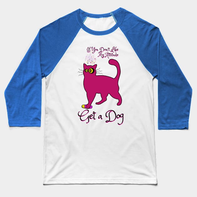 If you don't like my attitude, get a dog - catsondrugs.com catlovers, cats, cat, catsofinstagram, catlife, catstagram, instagram, catlover, catoftheday, instacat, meow, kitten, Baseball T-Shirt by catsondrugs.com